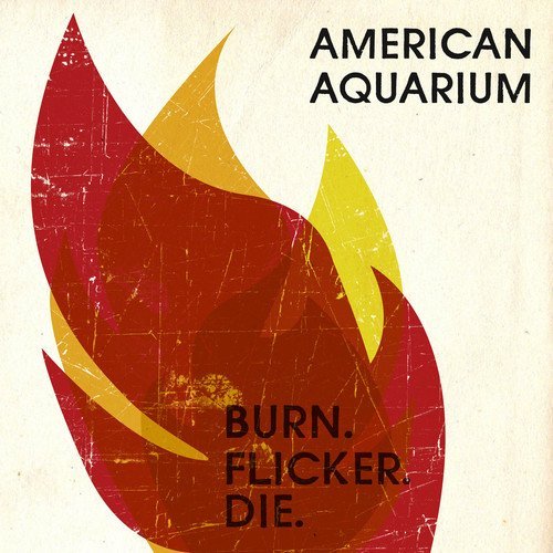 American Aquarium Burn.Flicker.Die 