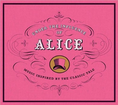 Under The Influence Of Alice Music Inspired By The Classic Tale 