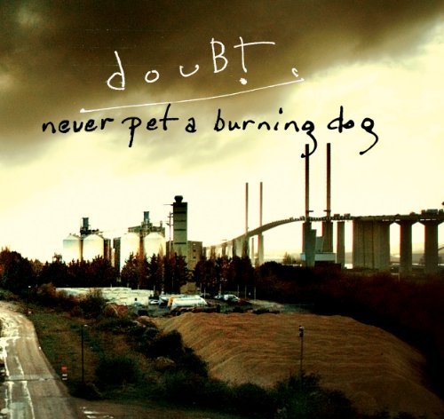 Doubt/Never Pet A Burning Dog
