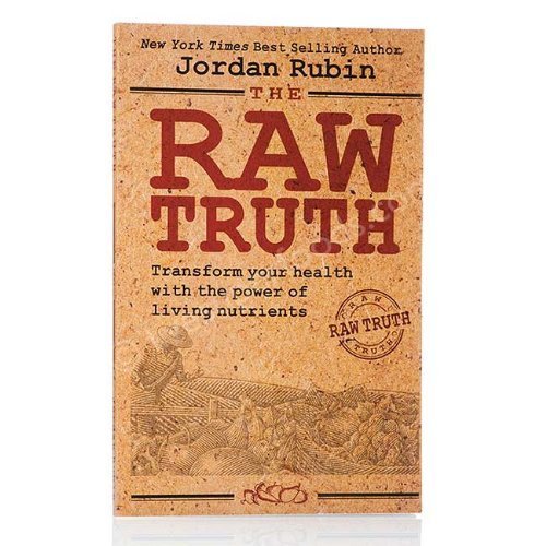 Jordan Rubin/The Raw Truth@Transform Your Health With The Power Of Living Nutrients