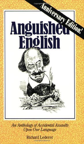 Richard Lederer Anguished English An Anthology Of Accidental Assaults Upon Our Language 