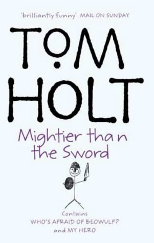 Tom Holt/Mightier Than the Sword My Hero, Who's Afraid of B