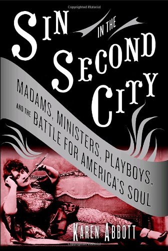 Karen Abbott/Sin In The Second City@Madams,Ministers,Playboys,And The Battle For A