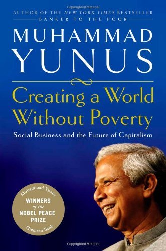 Muhammad Yunus/Creating A World Without Poverty@Social Business And The Future Of Capitalism