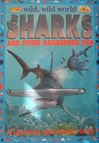 Wild Wild World/Sharks And Other Dangerous Fish@A Question and Answer Book