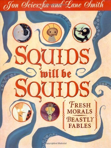 Jon Scieszka/Squids Will Be Squids@ Fresh Morals for Beastly Fables