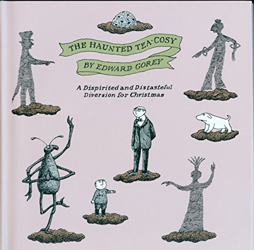 Edward Gorey/The Haunted Tea-Cosy@ A Dispirited and Distasteful Diversion for Christ