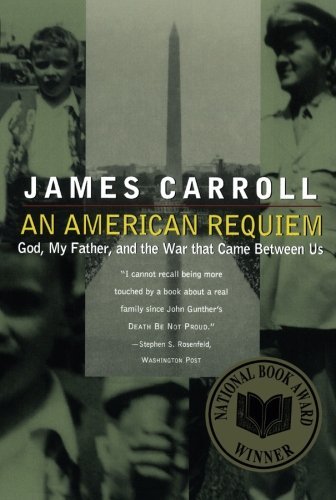 James Carroll/An American Requiem@ God, My Father, and the War That Came Between Us