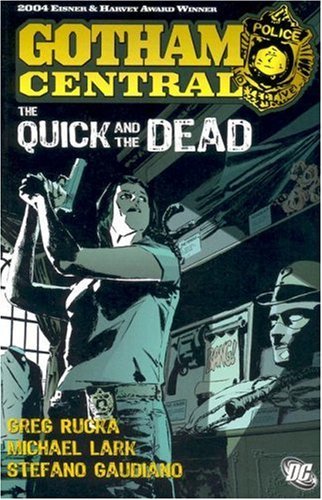 Greg Rucka/Gotham Central@The Quick And The Dead