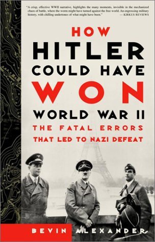 Bevin Alexander/How Hitler Could Have Won World War II@Reprint