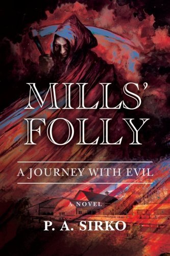 P. A. Sirko/Mills' Folly - A Journey with Evil