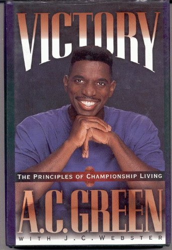 A.C. Green J. C. Webster/Victory: The Principles Of Championship Living