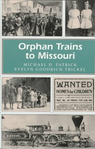 Patrick,Michael D./ Trickel,Evelyn Goodrich/Orphan Trains to Missouri