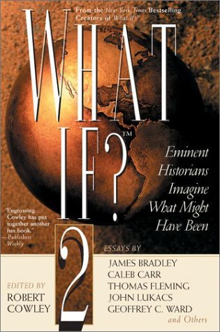 Robert Cowley/What If? II@ Eminent Historians Imagine What Might Have Been