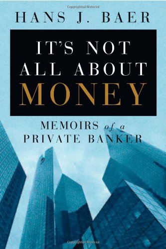 Hans J. Baer/It's Not All About Money@Memoirs Of A Private Banker