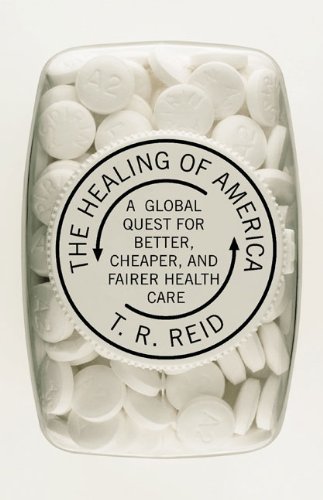 T. R. Reid/Healing Of America@A Global Quest For Better,Cheaper,And Fairer He