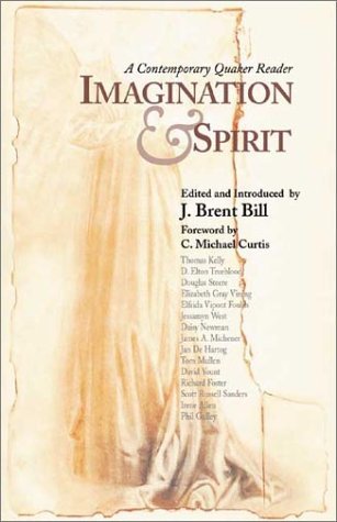 J. Brent Bill/Imagination & Spirit@A Contemporary Quaker Reader@First