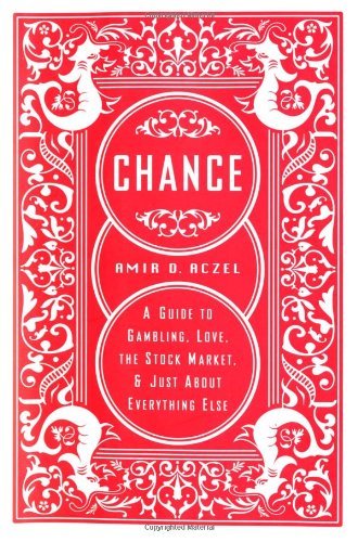 Aczel,Amir D.,Ph.D./Chance@A Guide To Gambling,Love,The Stock Market,And