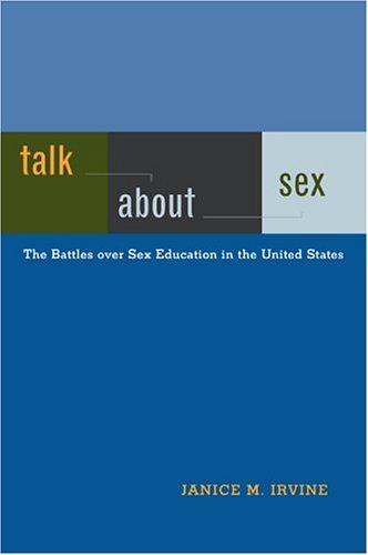 Janice M. Irvine/Talk about Sex@ The Battles Over Sex Education in the United Stat