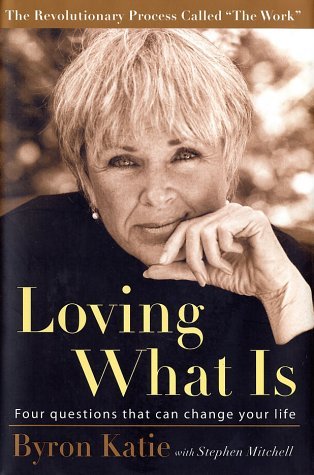 Byron Katie Stephen Mitchell Loving What Is Four Questions That Can Change You 