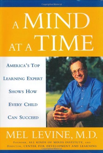 Melvin D. Levine/A Mind at a Time@ America's Top Learning Expert Shows How Every Chi