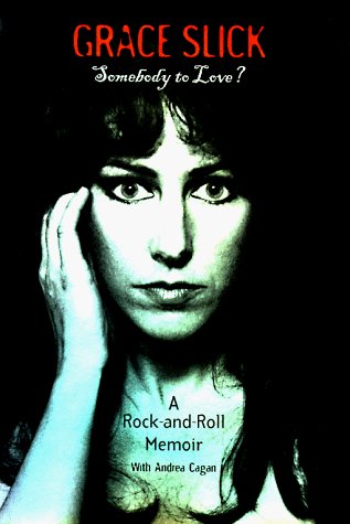 Grace Slick Somebody To Love? A Rock And Roll Memoir 