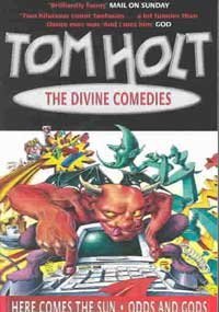 Tom Holt The Divine Comedies Here Come The Sun Odds And Gods 