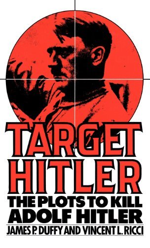 James P. Duffy/Target Hitler@ The Plots to Kill Adolf Hitler