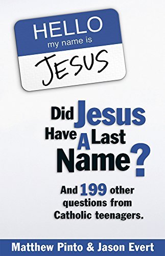 Matthew J. Pinto/Did Jesus Have A Last Name?@And 199 Other Questions From Catholic Teenagers