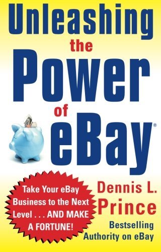 Dennis L. Prince/Unleashing The Power Of Ebay@New Ways To Take Your Business Or Online Auction