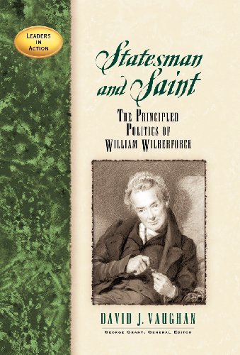 David J. Vaughan/Statesman and Saint@ The Principled Politics of William Wilberforce