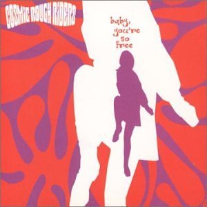 Cosmic Rough Riders/Baby, You'Re So Free