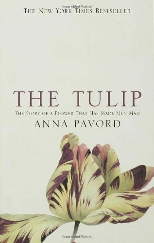Anna Pavord/The Tulip: The Story Of The Flower That Has Made M