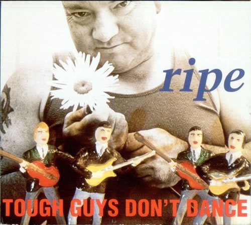 Ripe/Tough Guys Don'T Dance