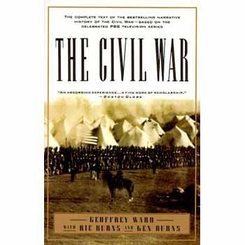 Geoffrey C. Ward The Civil War The Complete Text Of The Bestselling Narrative Hi 