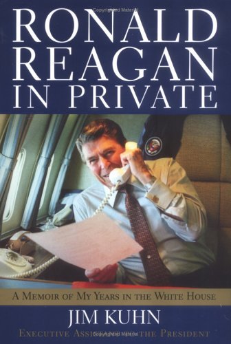 Jim Kuhn/Ronald Reagan In Private@A Memoir Of My Years In The White House
