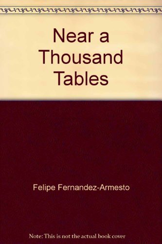 Felipe Fernandez Armesto Near A Thousand Tables A History Of Food 