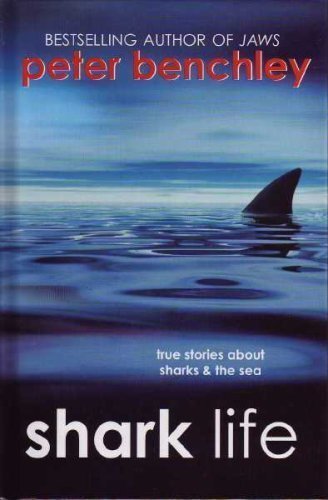 Peter Benchley/Shark Life: True Stories About Sharks & The Sea