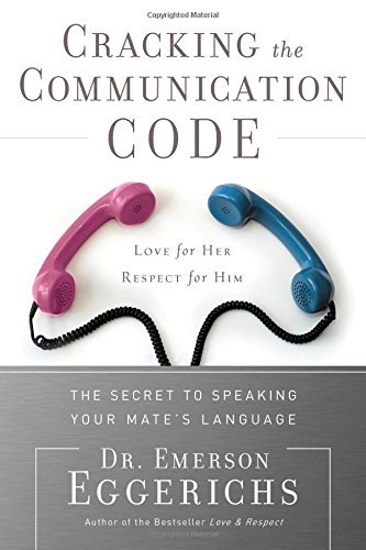 Emerson Eggerichs/Cracking The Communication Code@The Secret To Speaking Your Mate's Language@Cracking The Communication Code: The Secret To Spe