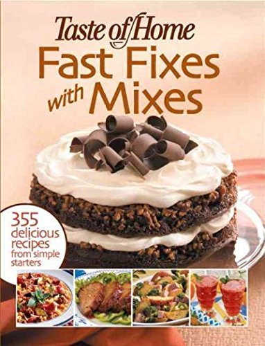 Taste Of Home Magazine Editors Taste Of Home Fast Fixes With Mixes 355 Delicious Recipes From Simple Starters 