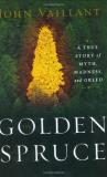 John Vaillant The Golden Spruce A True Story Of Myth Madness And Greed 