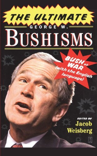 Jacob Weisberg/Ultimate George W. Bushisms,The@Bush At War With The English Language