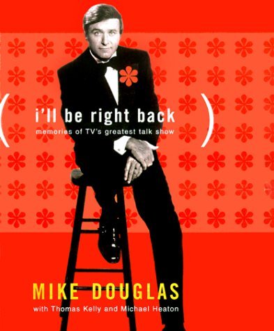Mike Douglas/I'll Be Right Back: Memories Of Tv's Greatest Talk