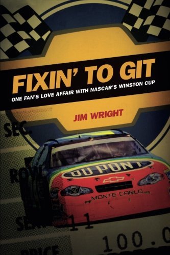 Jim Wright/Fixin To Git@One Fan's Love Affair With Nascar's Winston Cup