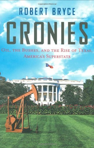 Robert Bryce/Cronies@Oil, The Bushes, & The Rise Of Texas, America's Superstate@Cronies: Oil, The Bushes, And The Rise Of Texas, A