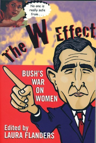 Laura Flanders/W Effect,The@Sexual Politics In The Bush Years And Beyond