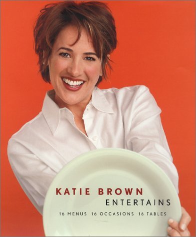 Katie Brown/Katie Brown Entertains: 16 Menus 16 Occasions 16 T