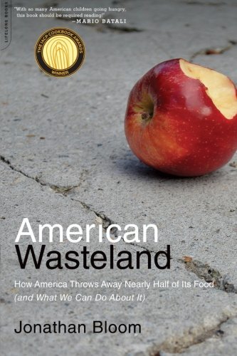 Jonathan Bloom American Wasteland How America Throws Away Nearly Half Of Its Food ( 