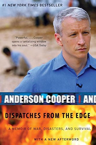 Anderson Cooper/Dispatches from the Edge@ A Memoir of War, Disasters, and Survival