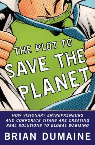 Brian Dumaine/The Plot To Save The Planet: How Visionary Entrepr@The Plot To Save The Planet: How Visionary Entrepr